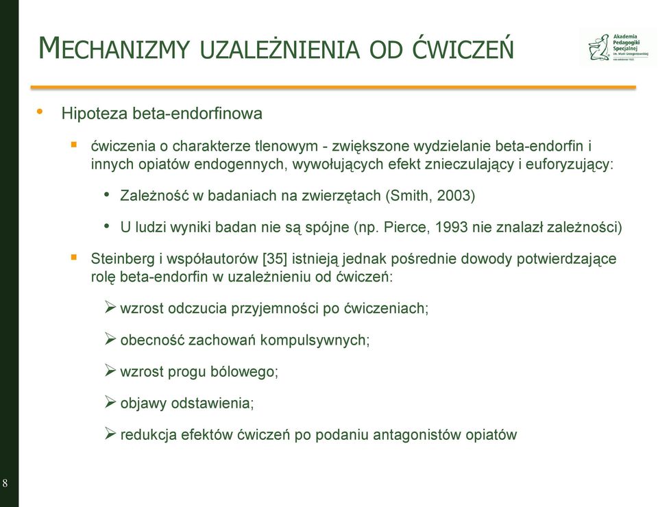 Pierce, 1993 nie znalazł zależności) Steinberg i współautorów [35] istnieją jednak pośrednie dowody potwierdzające rolę beta-endorfin w uzależnieniu od ćwiczeń: