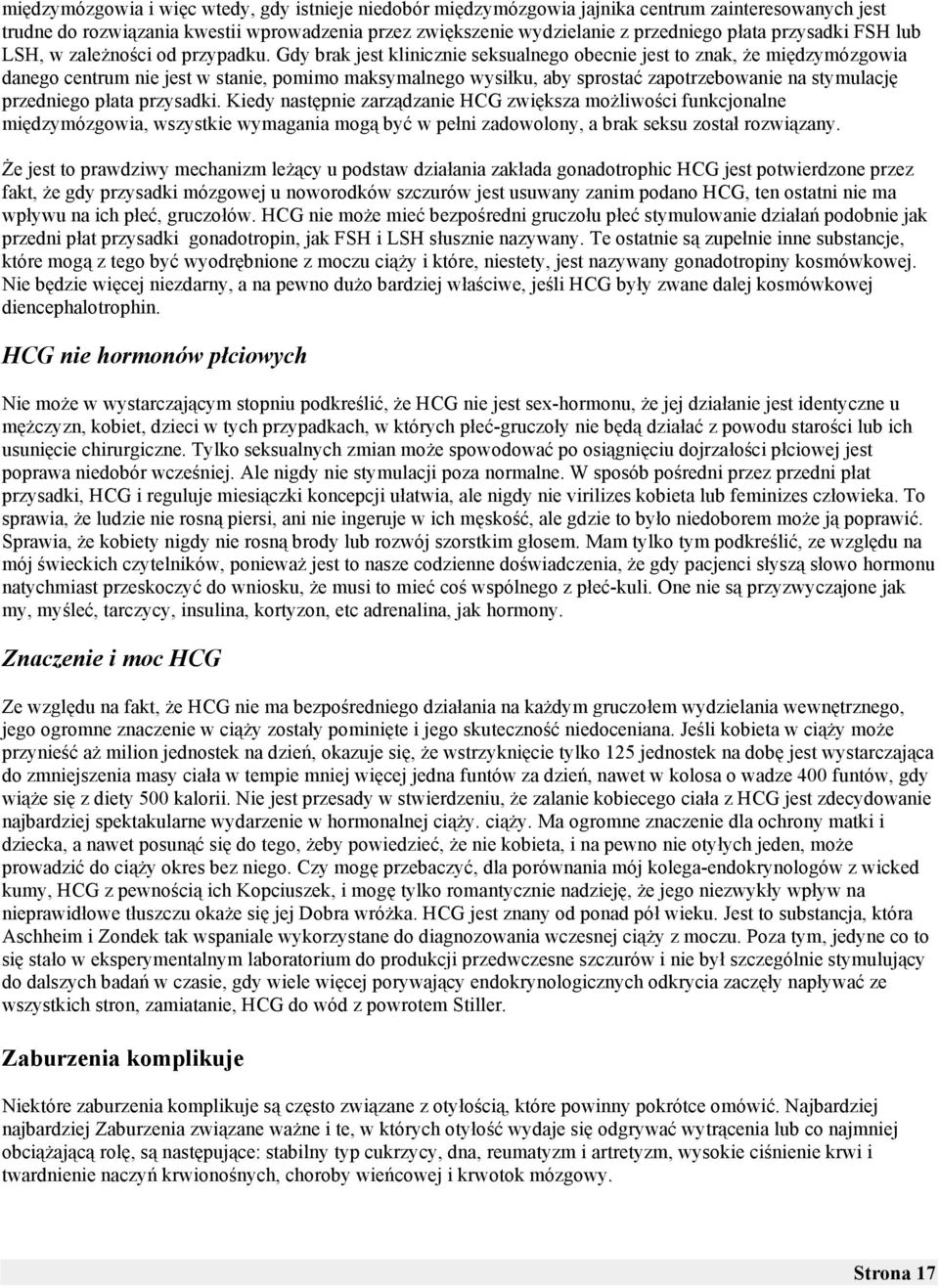 dzymózgowia danego centrum nie jest w stanie, pomimo maksymalnego wysi$ku, aby sprosta% zapotrzebowanie na stymulacj! przedniego p$ata przysadki. Kiedy nast!pnie zarz"dzanie HCG zwi!