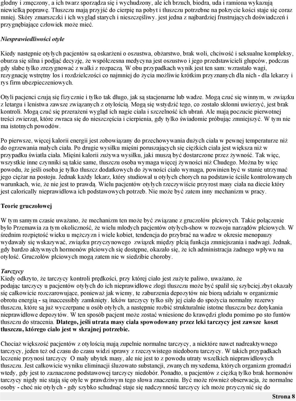 biaj"ce cz$owiek mo'e mie%. Niesprawiedliwo"ci oty!e Kiedy nast!pnie oty$ych pacjentów s" oskar'eni o oszustwa, ob'arstwo, brak woli, chciwo#% i seksualne kompleksy, oburza si! silna i podj"% decyzj!