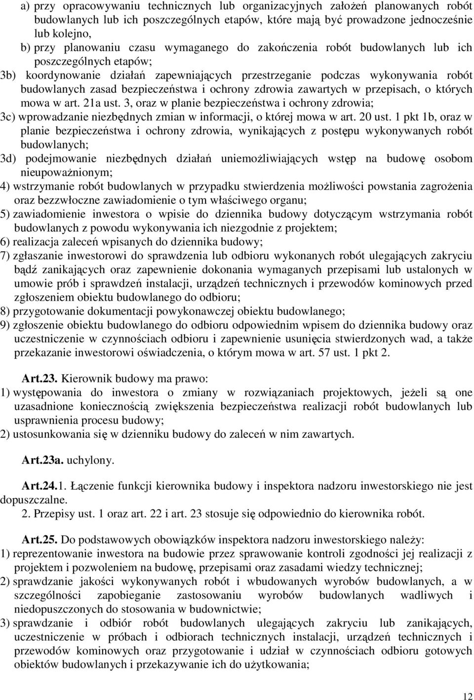 ochrony zdrowia zawartych w przepisach, o których mowa w art. 21a ust. 3, oraz w planie bezpieczeństwa i ochrony zdrowia; 3c) wprowadzanie niezbędnych zmian w informacji, o której mowa w art. 20 ust.