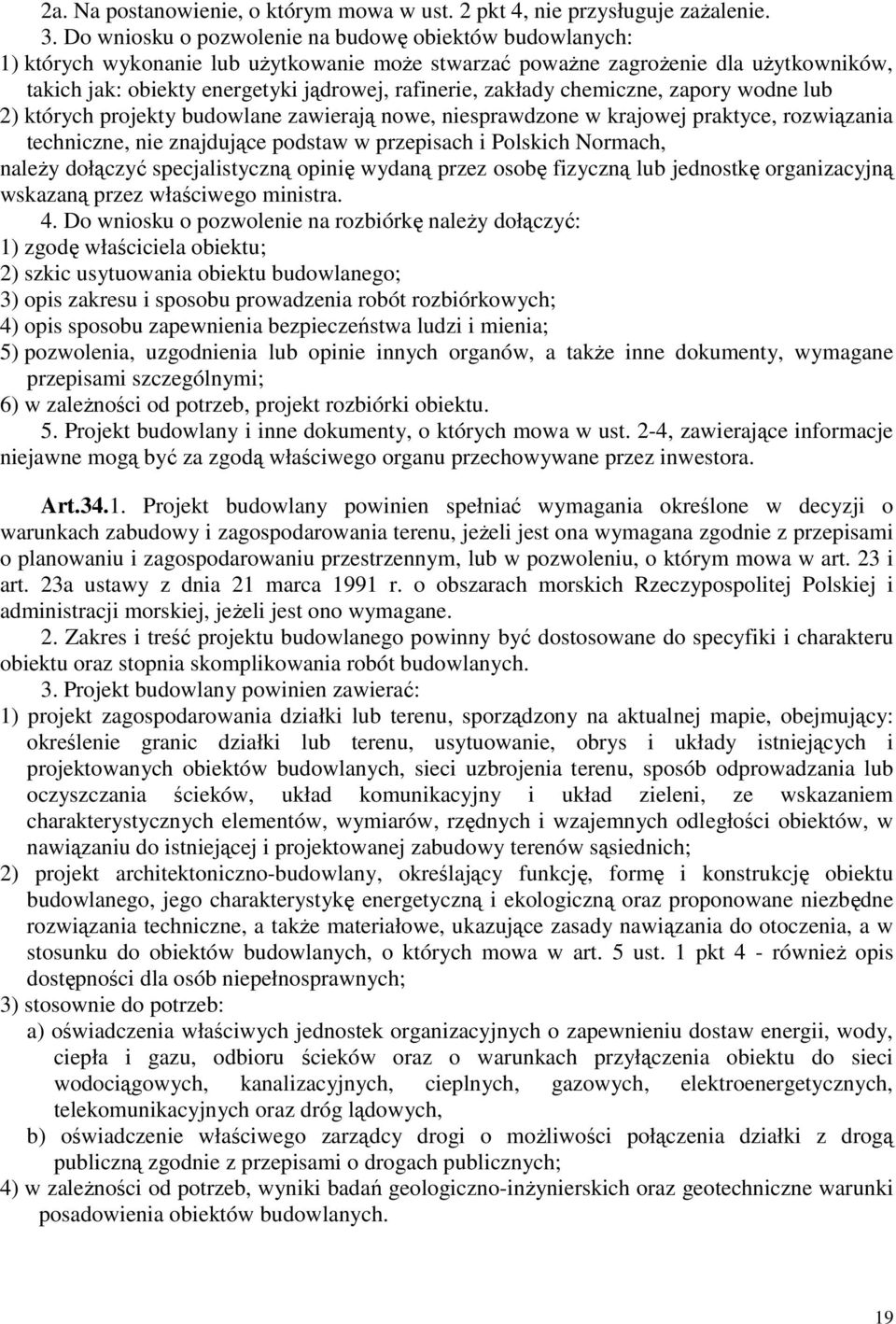 zakłady chemiczne, zapory wodne lub 2) których projekty budowlane zawierają nowe, niesprawdzone w krajowej praktyce, rozwiązania techniczne, nie znajdujące podstaw w przepisach i Polskich Normach,