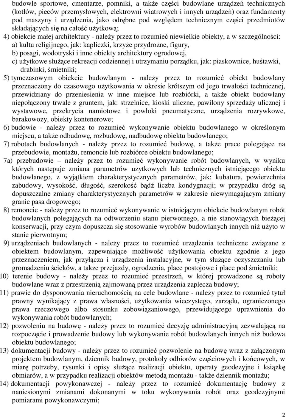 religijnego, jak: kapliczki, krzyŝe przydroŝne, figury, b) posągi, wodotryski i inne obiekty architektury ogrodowej, c) uŝytkowe słuŝące rekreacji codziennej i utrzymaniu porządku, jak: piaskownice,