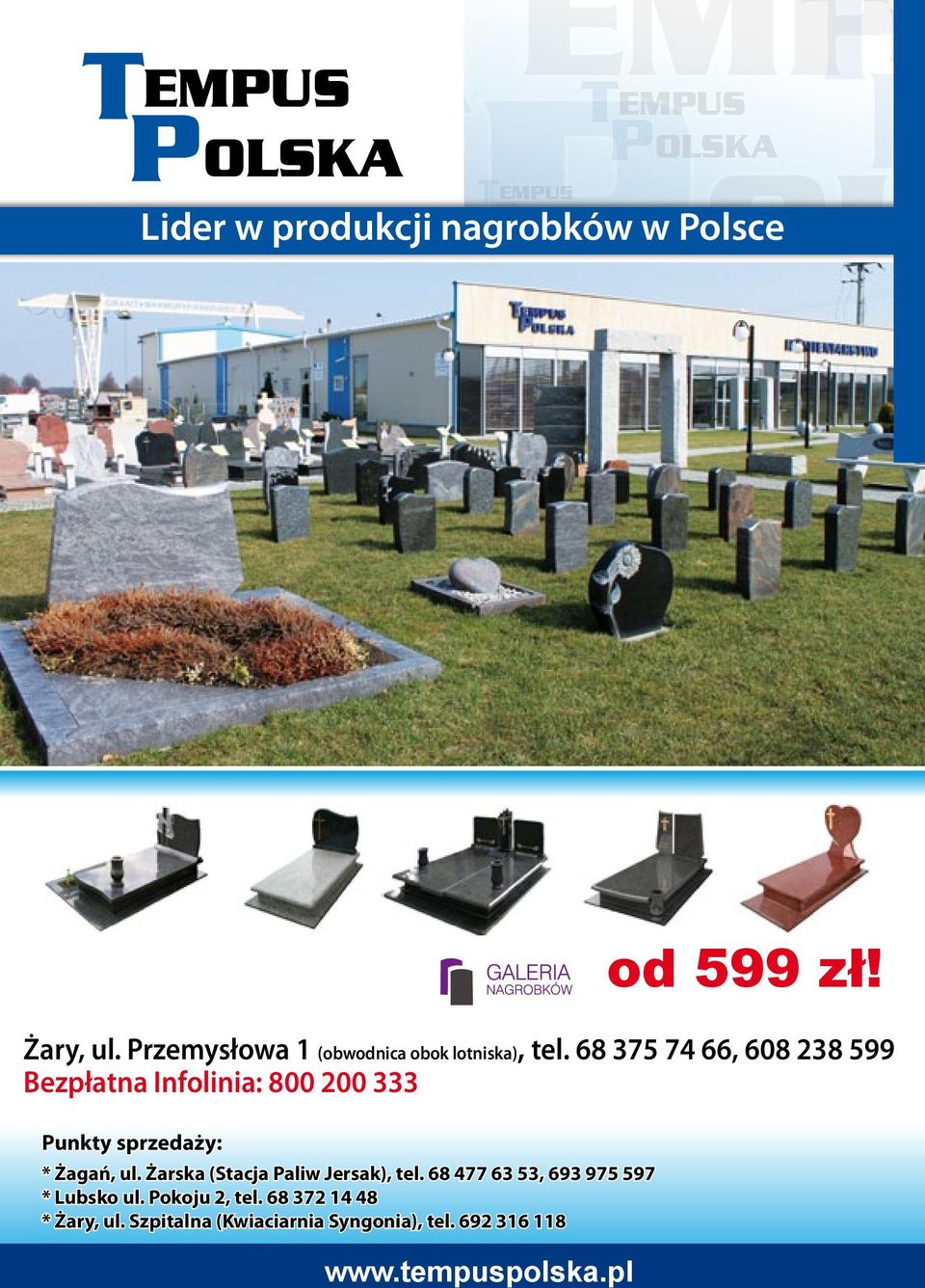 Szprotawska 5/6 tel. 68 477 63 53 Żary, ul. Przemysłowa 1 (obwodnica obok lotniska), tel. 68 375 74 66, 608 238 599 Bezpłatna Infolinia: 800 200 333 Punkty sprzedaży: * Żagań, ul.