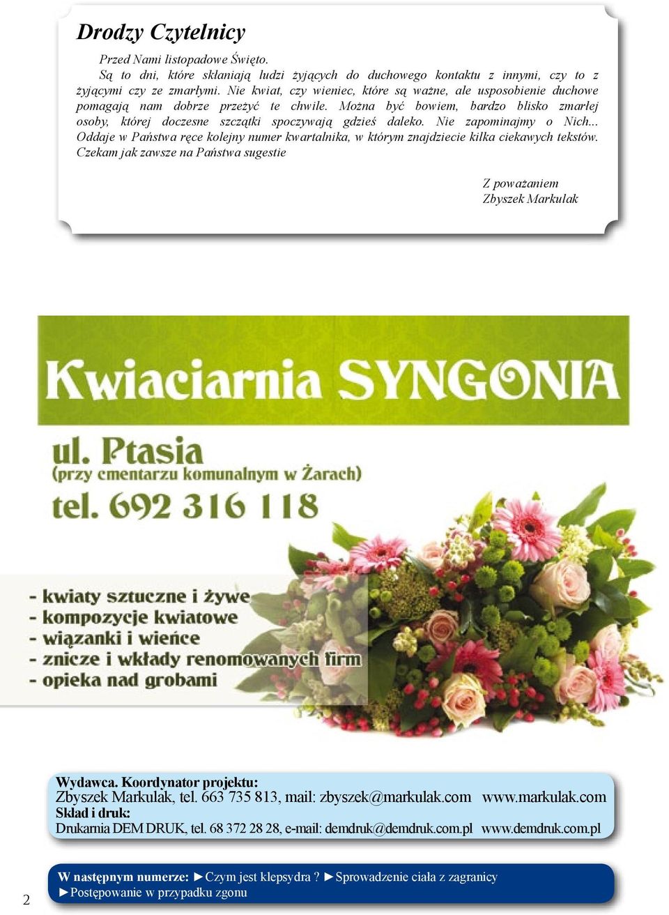 Można być bowiem, bardzo blisko zmarłej osoby, której doczesne szczątki spoczywają gdzieś daleko. Nie zapominajmy o Nich.