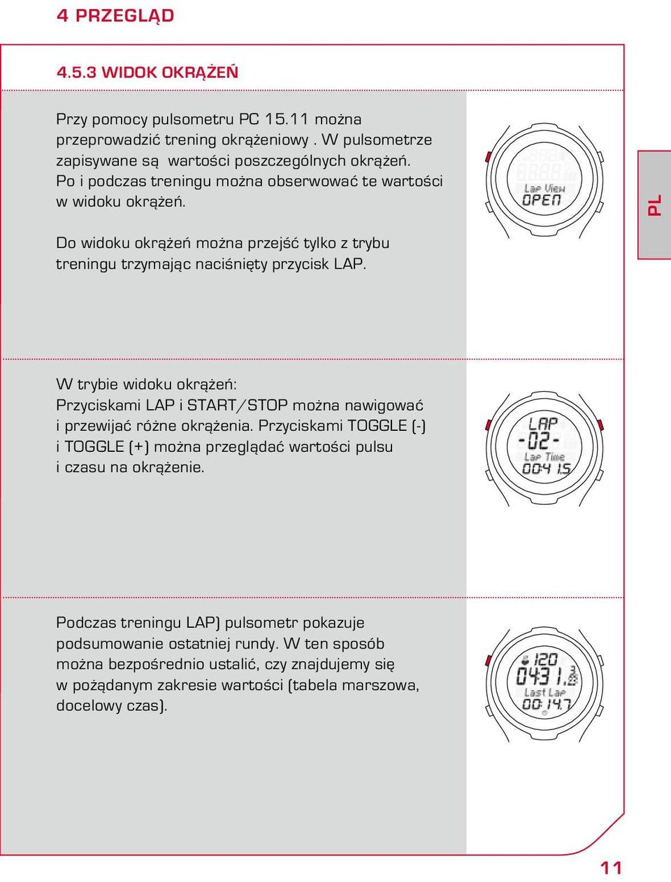 W trybie widoku okrążeń: Przyciskami LAP i START/STOP można nawigować i przewijać różne okrążenia.