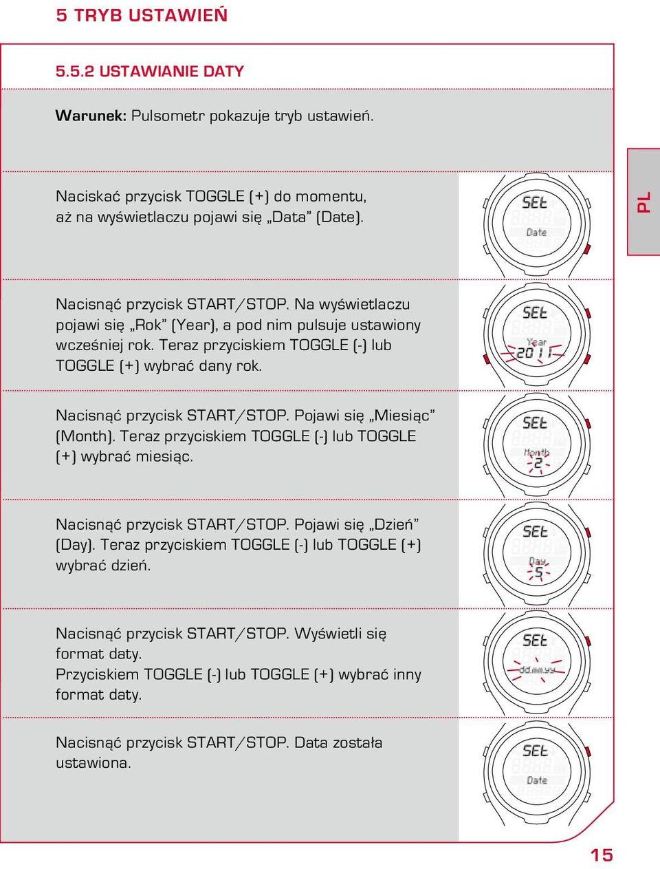 Nacisnąć przycisk START/STOP. Pojawi się Miesiąc (Month). Teraz przyciskiem TOGGLE (-) lub TOGGLE (+) wybrać miesiąc. Nacisnąć przycisk START/STOP. Pojawi się Dzień (Day).