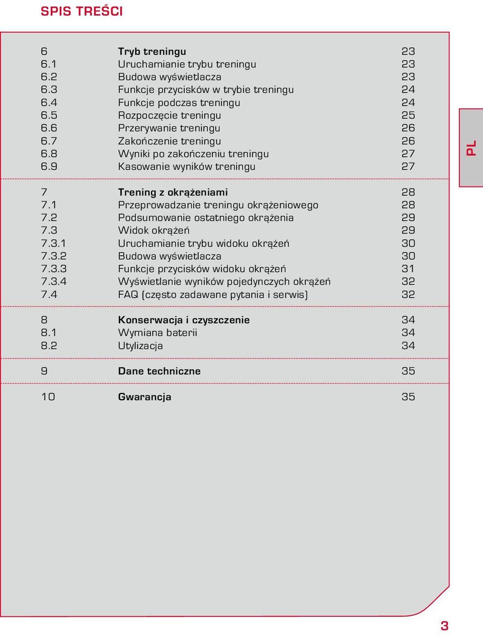 1 Przeprowadzanie treningu okrążeniowego 28 7.2 Podsumowanie ostatniego okrążenia 29 7.3 Widok okrążeń 29 7.3.1 Uruchamianie trybu widoku okrążeń 30 7.3.2 Budowa wyświetlacza 30 7.3.3 Funkcje przycisków widoku okrążeń 31 7.