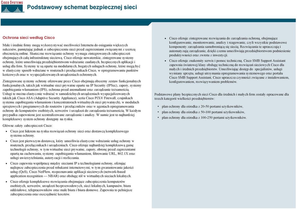 Cisco oferuje nowatorskie, zintegrowane systemy ochrony, które umożliwiają przedsiębiorstwom wdrażanie zaufanych, bezpiecznych aplikacji i usług dla firm.