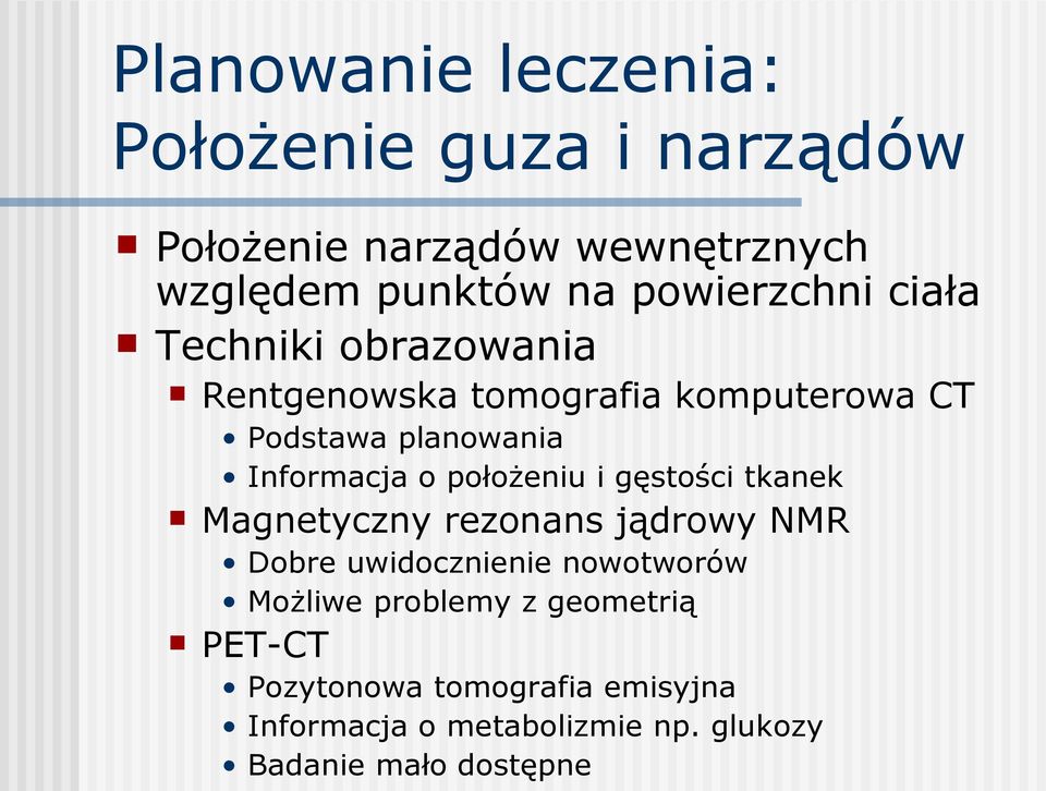 Informacja o położeniu i gęstości tkanek Magnetyczny rezonans jądrowy NMR Dobre uwidocznienie nowotworów