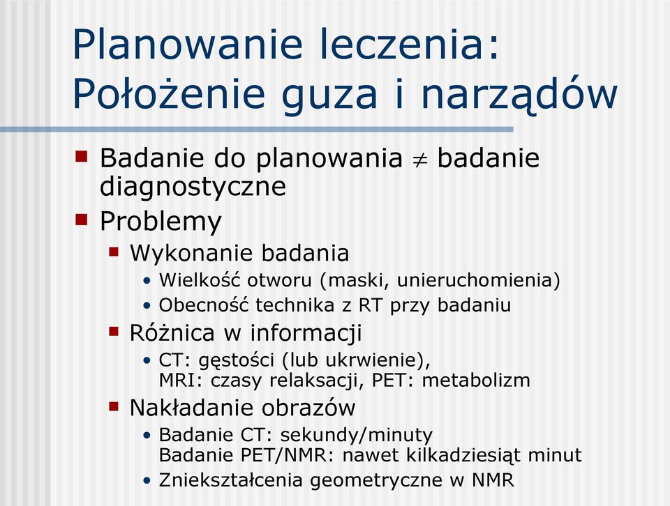 Różnica w informacji CT: gęstości (lub ukrwienie), MRI: czasy relaksacji, PET: metabolizm Nakładanie