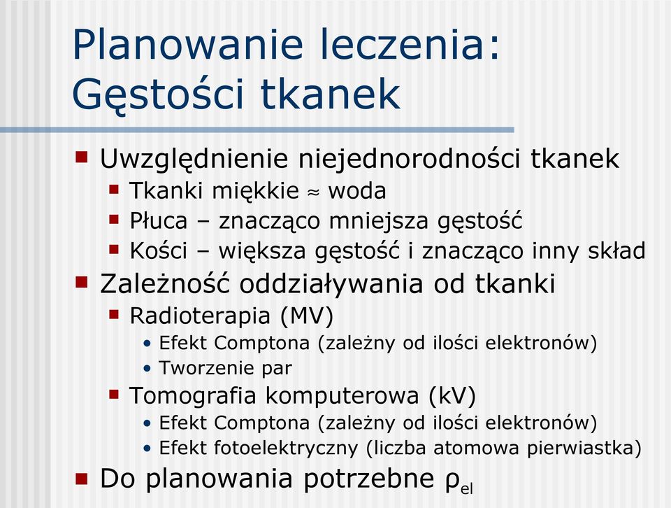 Radioterapia (MV) Efekt Comptona (zależny od ilości elektronów) Tworzenie par Tomografia komputerowa (kv)