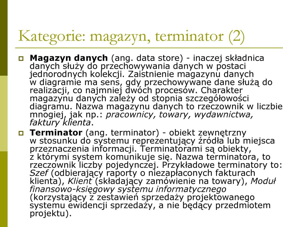 Nazwa magazynu danych to rzeczownik w liczbie mnogiej, jak np.: pracownicy, towary, wydawnictwa, faktury klienta. Terminator (ang.