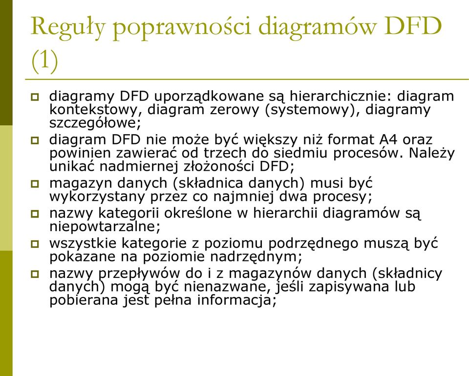 Należy unikać nadmiernej złożoności DFD; magazyn danych (składnica danych) musi być wykorzystany przez co najmniej dwa procesy; nazwy kategorii określone w hierarchii