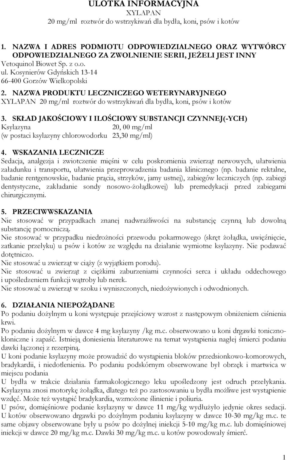 NAZWA PRODUKTU LECZNICZEGO WETERYNARYJNEGO XYLAPAN 20 mg/ml roztwór do wstrzykiwań dla bydła, koni, psów i kotów 3.