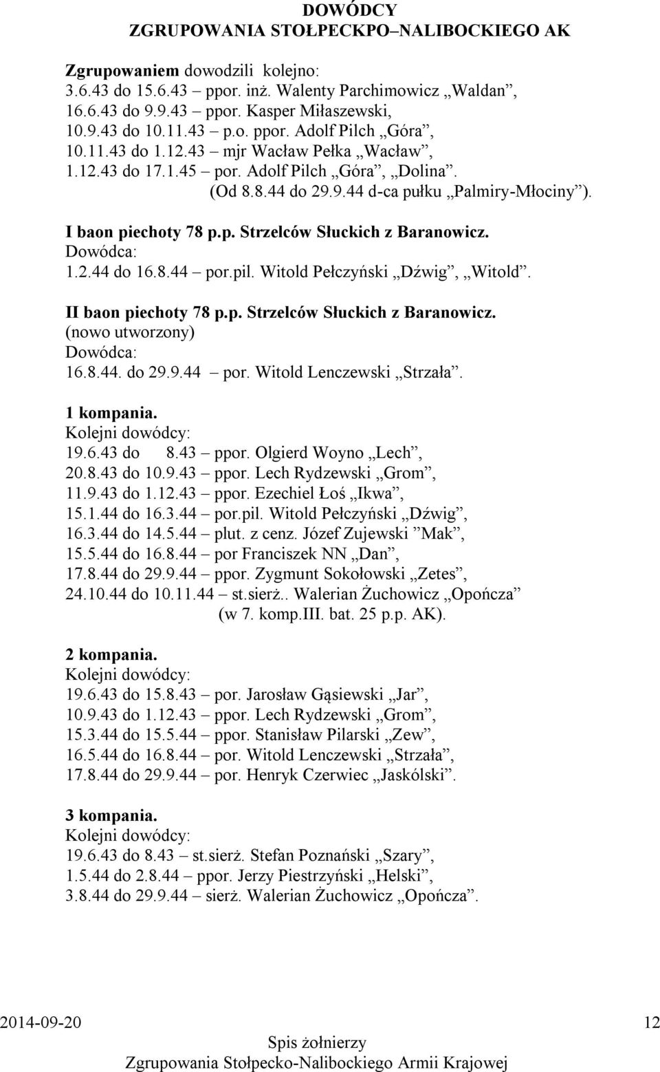 p. Strzelców Słuckich z Baranowicz. Dowódca: 1.2.44 do 16.8.44 por.pil. Witold Pełczyński Dźwig, Witold. II baon piechoty 78 p.p. Strzelców Słuckich z Baranowicz. (nowo utworzony) Dowódca: 16.8.44. do 29.