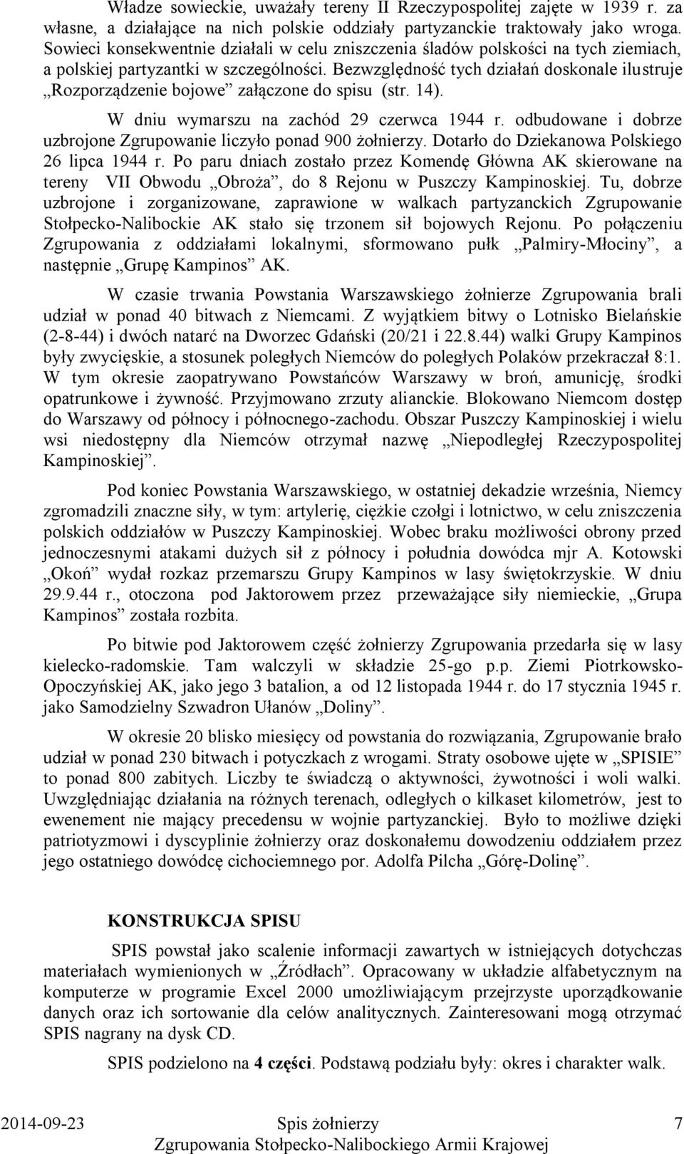 Bezwzględność tych działań doskonale ilustruje Rozporządzenie bojowe załączone do spisu (str. 14). W dniu wymarszu na zachód 29 czerwca 1944 r.