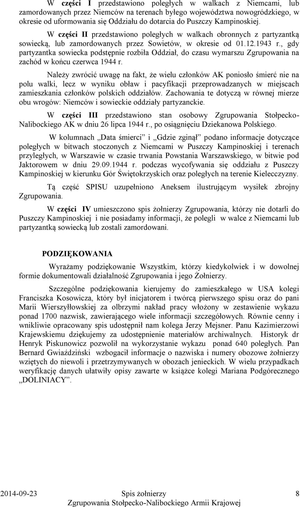 , gdy partyzantka sowiecka podstępnie rozbiła Oddział, do czasu wymarszu Zgrupowania na zachód w końcu czerwca 1944 r.
