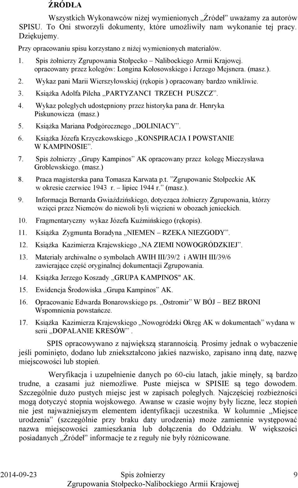 opracowany przez kolegów: Longina Kołosowskiego i Jerzego Mejsnera. (masz.). 2. Wykaz pani Marii Wierszyłowskiej (rękopis ) opracowany bardzo wnikliwie. 3.
