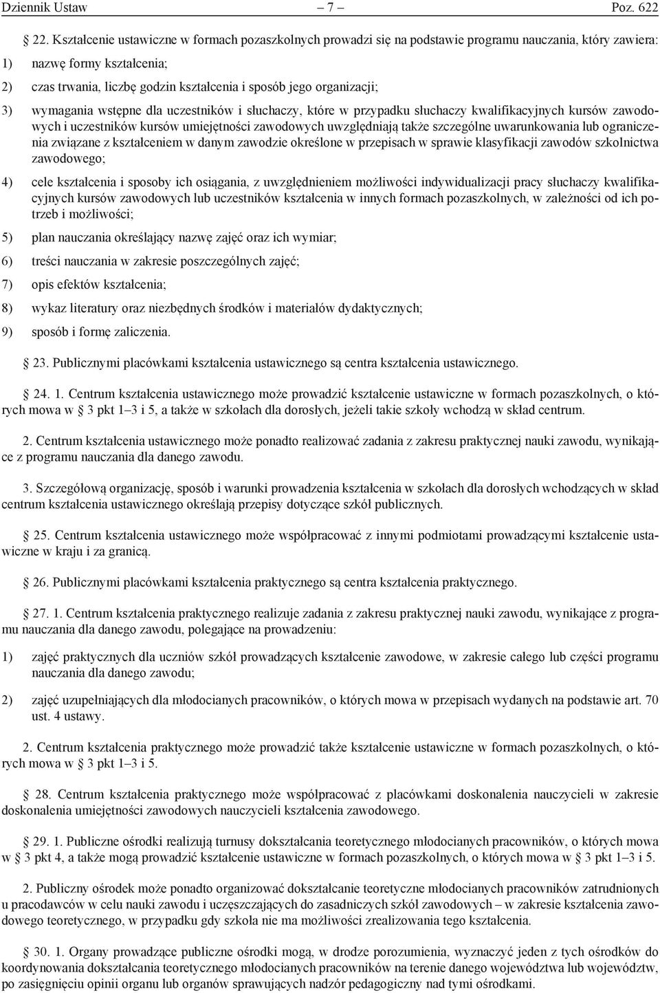 organizacji; 3) wymagania wstępne dla uczestników i słuchaczy, które w przypadku słuchaczy kwalifikacyjnych kursów zawodowych i uczestników kursów umiejętności zawodowych uwzględniają także