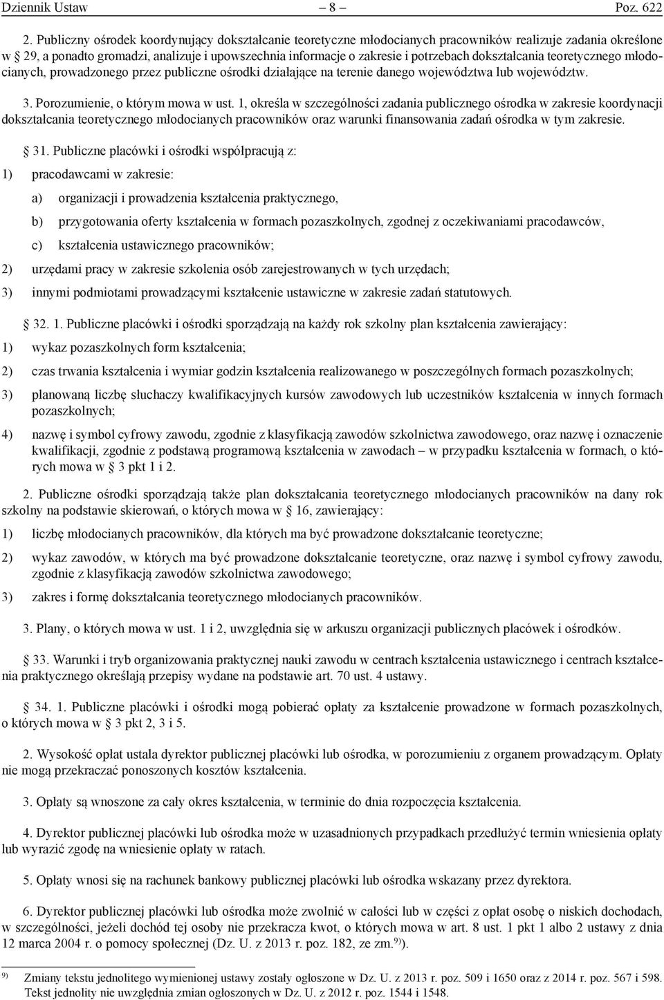 dokształcania teoretycznego młodocianych, prowadzonego przez publiczne ośrodki działające na terenie danego województwa lub województw. 3. Porozumienie, o którym mowa w ust.