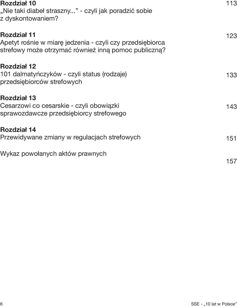 Rozdział 12 101 dalmatyńczyków - czyli status (rodzaje) przedsiębiorców strefowych Rozdział 13 Cesarzowi co cesarskie - czyli