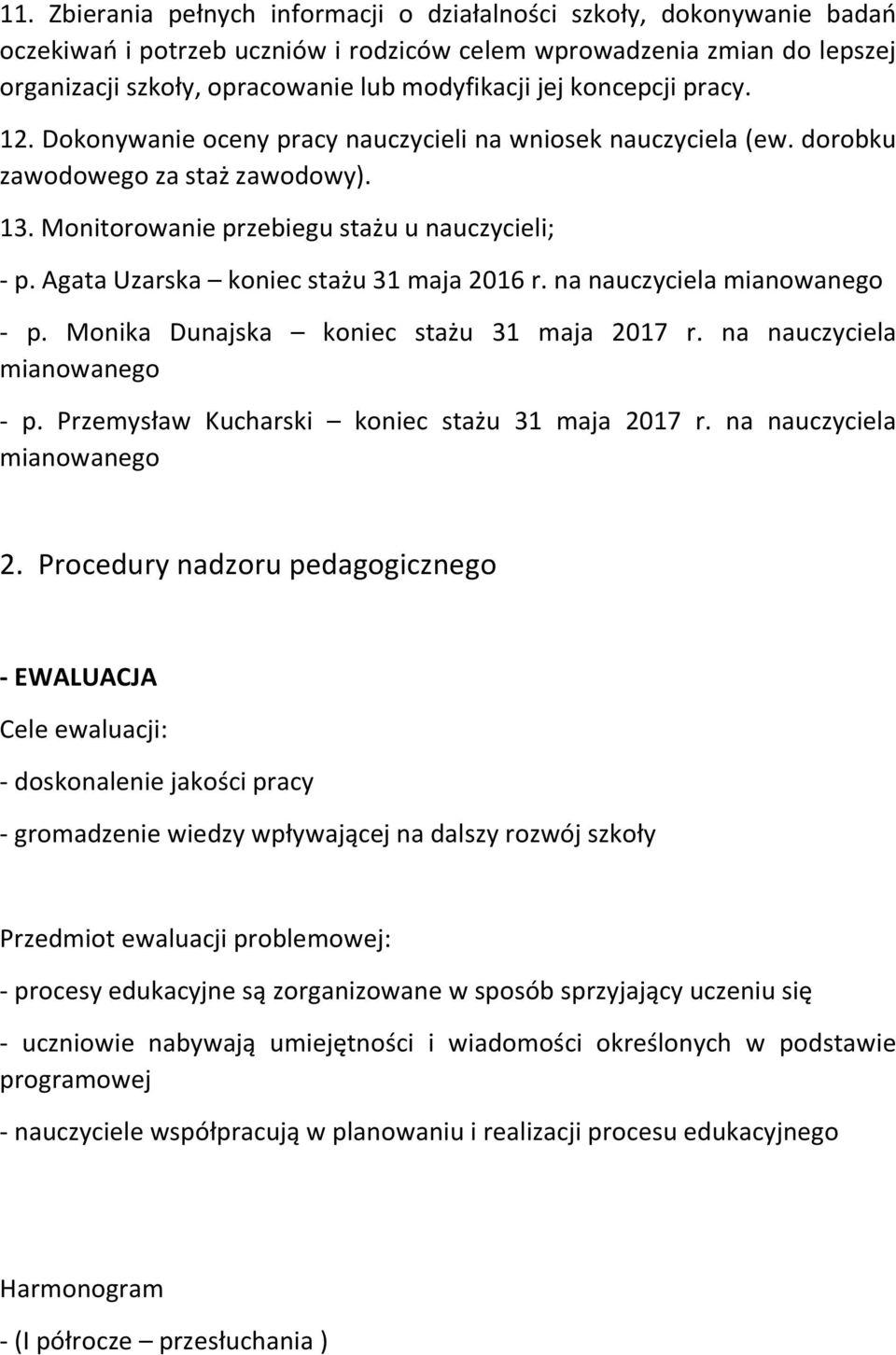 Agata Uzarska koniec stażu 31 maja 2016 r. na nauczyciela mianowanego - p. Monika Dunajska koniec stażu 31 maja 2017 r. na nauczyciela mianowanego - p. Przemysław Kucharski koniec stażu 31 maja 2017 r.