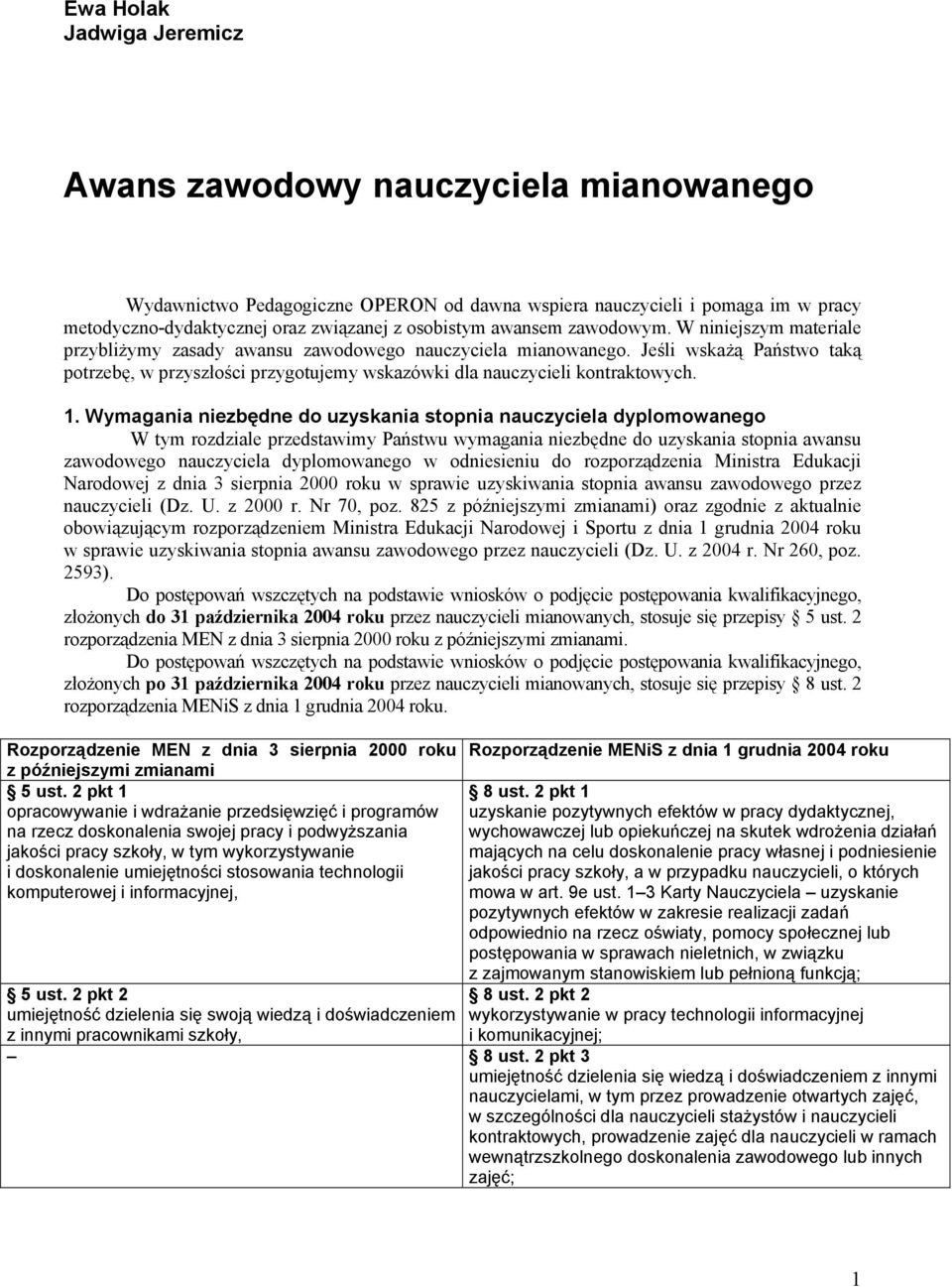 Jeśli wskażą Państwo taką potrzebę, w przyszłości przygotujemy wskazówki dla nauczycieli kontraktowych. 1.