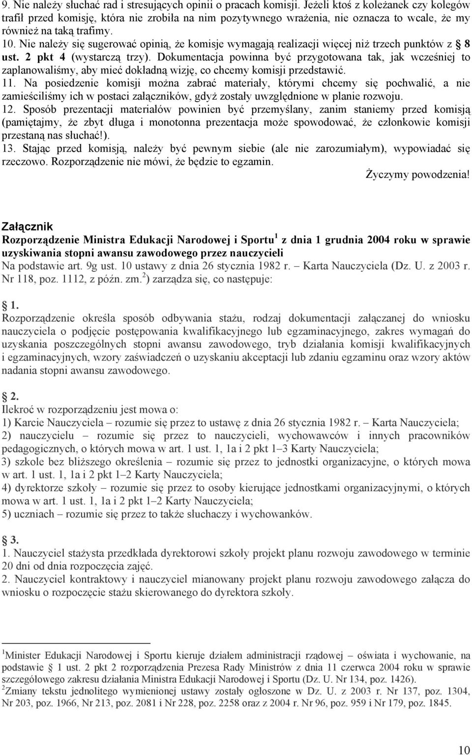 Nie należy się sugerować opinią, że komisje wymagają realizacji więcej niż trzech punktów z 8 ust. 2 pkt 4 (wystarczą trzy).