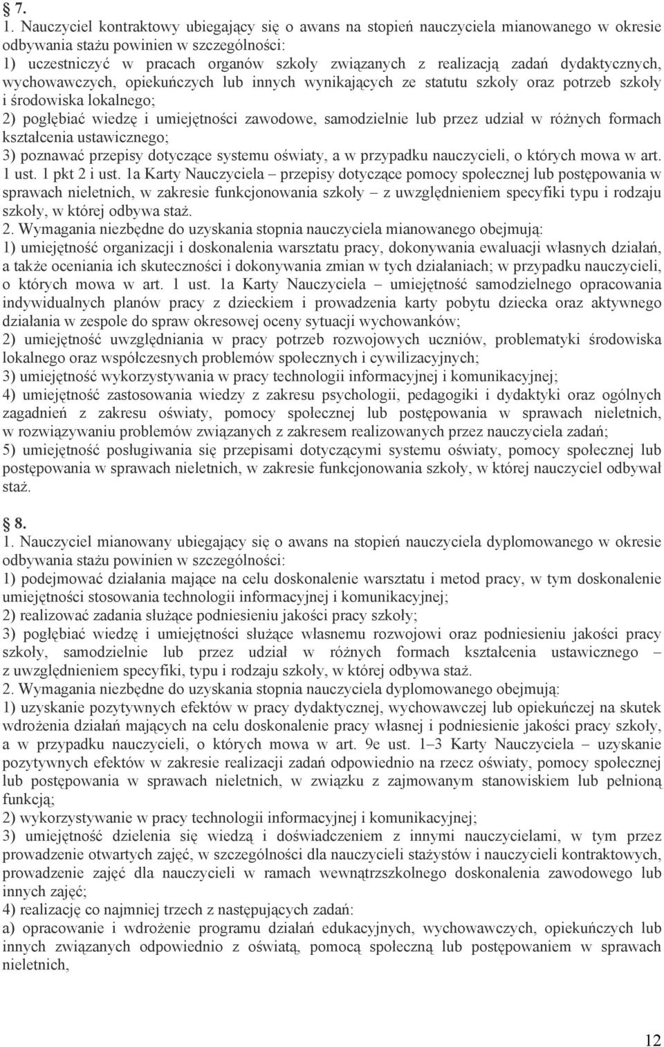 samodzielnie lub przez udział w różnych formach kształcenia ustawicznego; 3) poznawać przepisy dotyczące systemu oświaty, a w przypadku nauczycieli, o których mowa w art. 1 ust. 1 pkt 2 i ust.