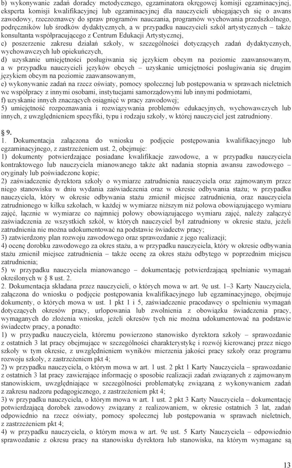 współpracującego z Centrum Edukacji Artystycznej, c) poszerzenie zakresu działań szkoły, w szczególności dotyczących zadań dydaktycznych, wychowawczych lub opiekuńczych, d) uzyskanie umiejętności