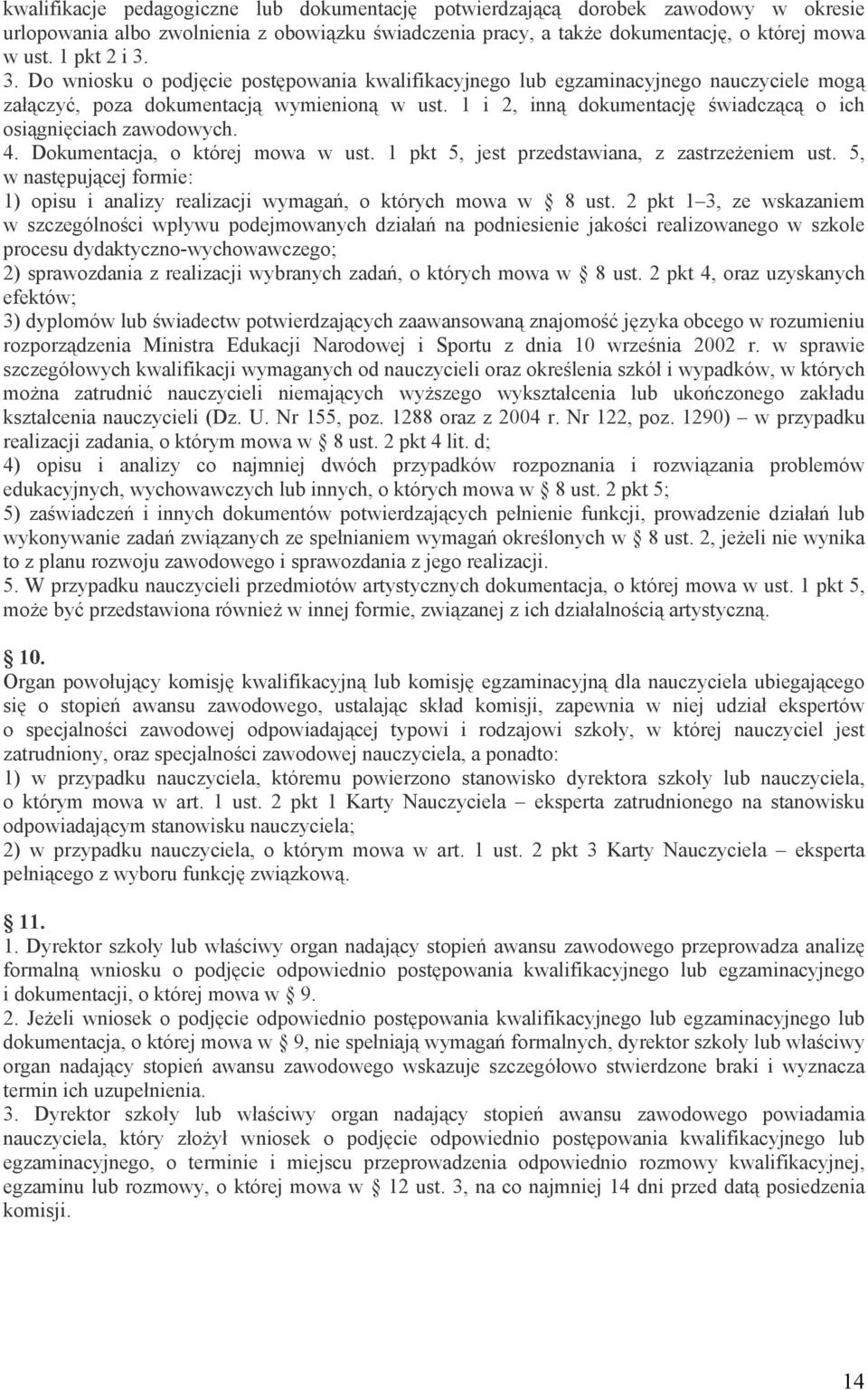 1 i 2, inną dokumentację świadczącą o ich osiągnięciach zawodowych. 4. Dokumentacja, o której mowa w ust. 1 pkt 5, jest przedstawiana, z zastrzeżeniem ust.