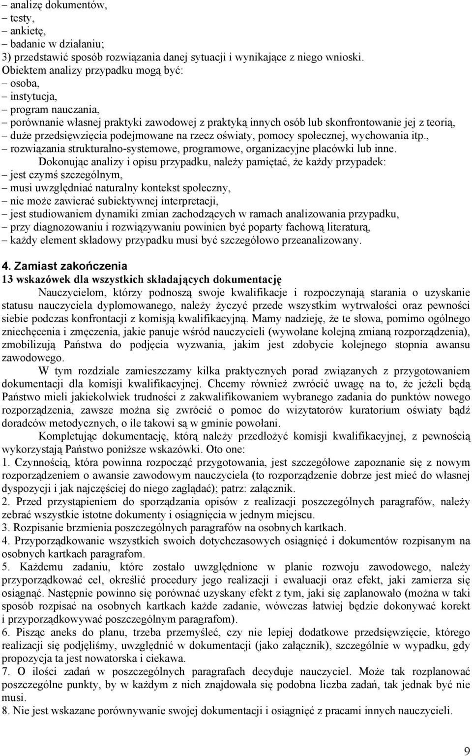 podejmowane na rzecz oświaty, pomocy społecznej, wychowania itp., rozwiązania strukturalno-systemowe, programowe, organizacyjne placówki lub inne.