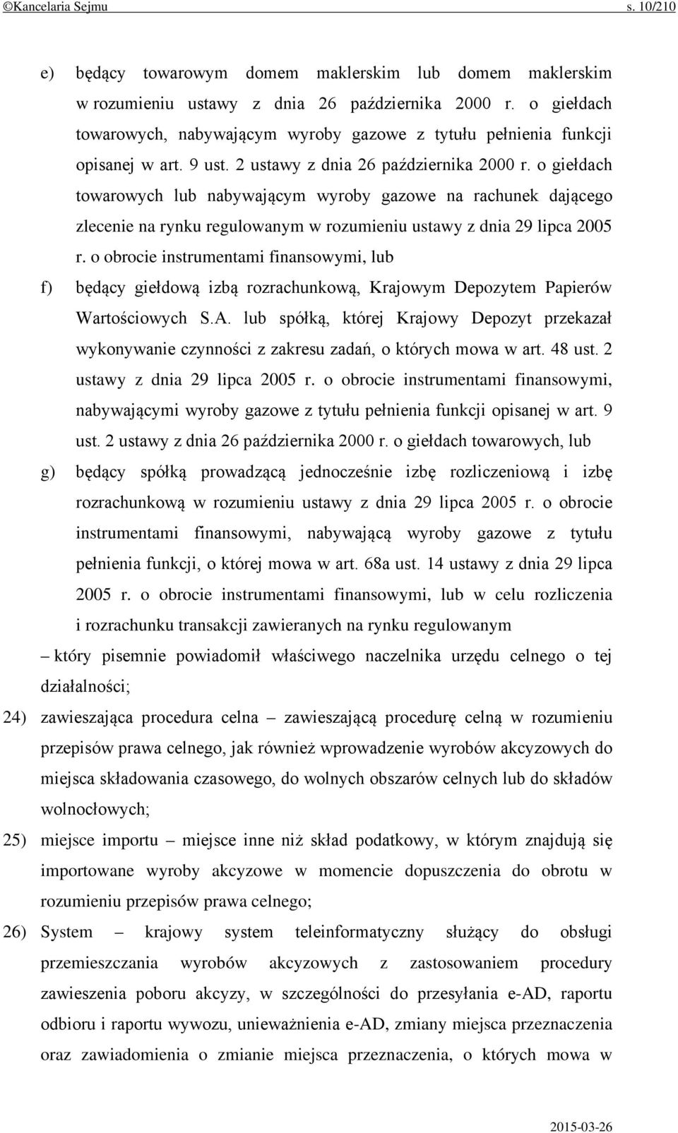 o giełdach towarowych lub nabywającym wyroby gazowe na rachunek dającego zlecenie na rynku regulowanym w rozumieniu ustawy z dnia 29 lipca 2005 r.