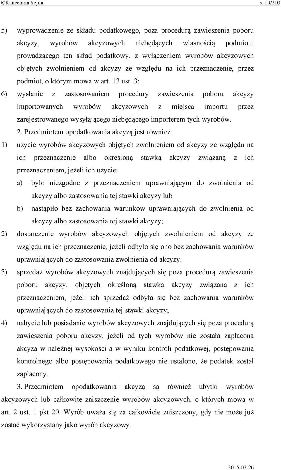 akcyzowych objętych zwolnieniem od akcyzy ze względu na ich przeznaczenie, przez podmiot, o którym mowa w art. 13 ust.