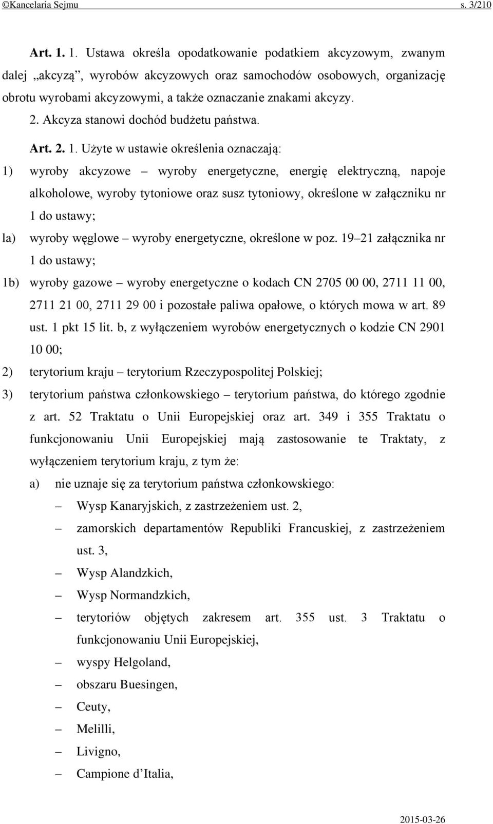 Akcyza stanowi dochód budżetu państwa. Art. 2. 1.