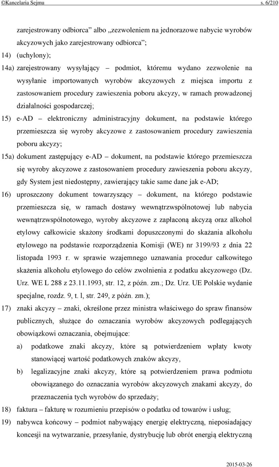 zezwolenie na wysyłanie importowanych wyrobów akcyzowych z miejsca importu z zastosowaniem procedury zawieszenia poboru akcyzy, w ramach prowadzonej działalności gospodarczej; 15) e-ad elektroniczny