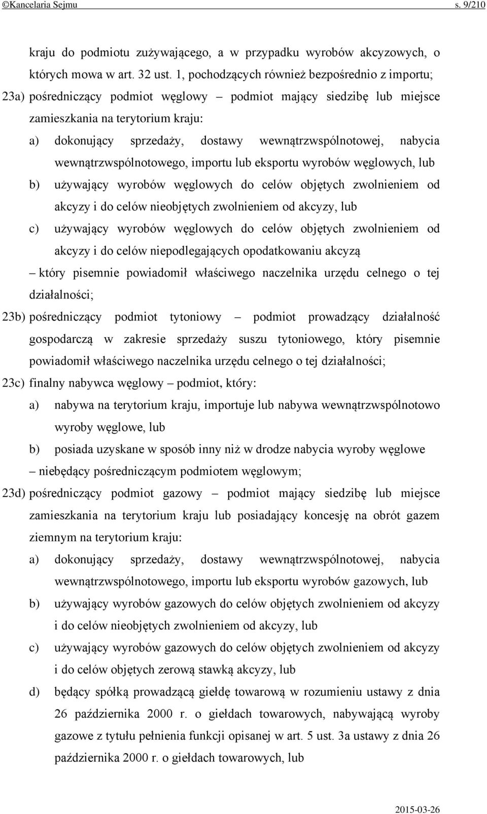 wewnątrzwspólnotowej, nabycia wewnątrzwspólnotowego, importu lub eksportu wyrobów węglowych, lub b) używający wyrobów węglowych do celów objętych zwolnieniem od akcyzy i do celów nieobjętych