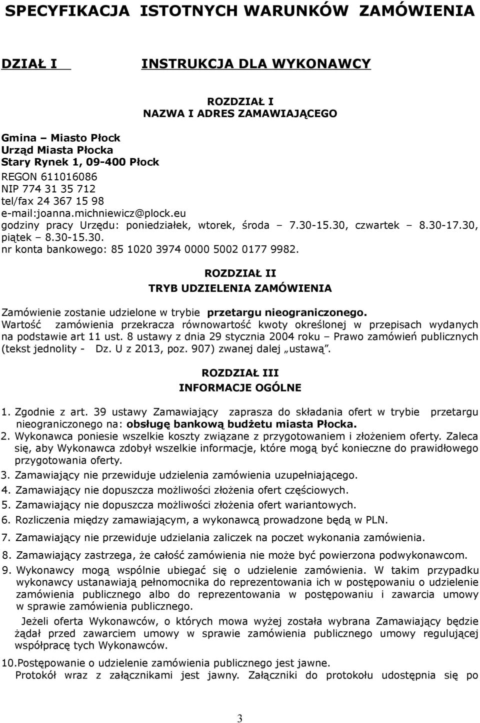 ROZDZIAŁ II TRYB UDZIELENIA ZAMÓWIENIA Zamówienie zostanie udzielone w trybie przetargu nieograniczonego.