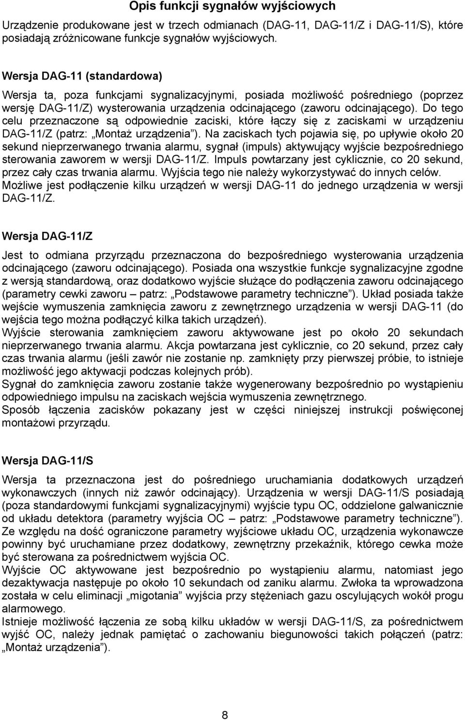 Do tego celu przeznaczone są odpowiednie zaciski, które łączy się z zaciskami w urządzeniu DAG-11/Z (patrz: Montaż urządzenia ).