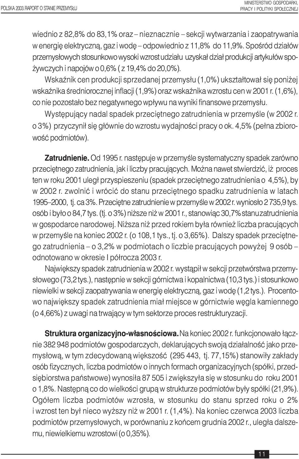 WskaŸnik cen produkcji sprzedanej przemys³u (1,0%) ukszta³towa³ siê poni ej wskaÿnika œredniorocznej inflacji (1,9%) oraz wskaÿnika wzrostu cen w 2001 r.