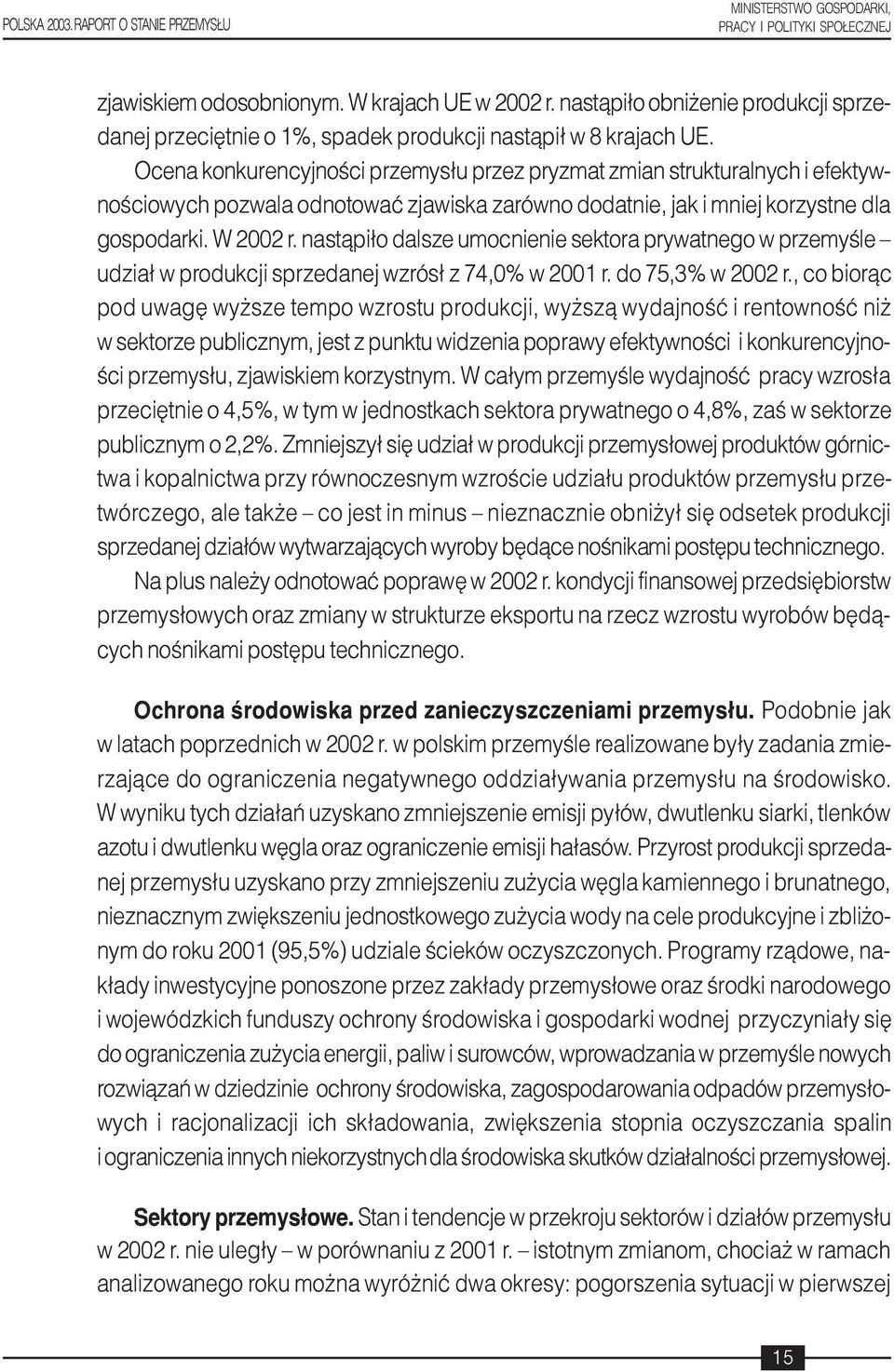 nast¹pi³o dalsze umocnienie sektora prywatnego w przemyœle udzia³ w produkcji sprzedanej wzrós³ z 74,0% w 2001 r. do 75,3% w 2002 r.