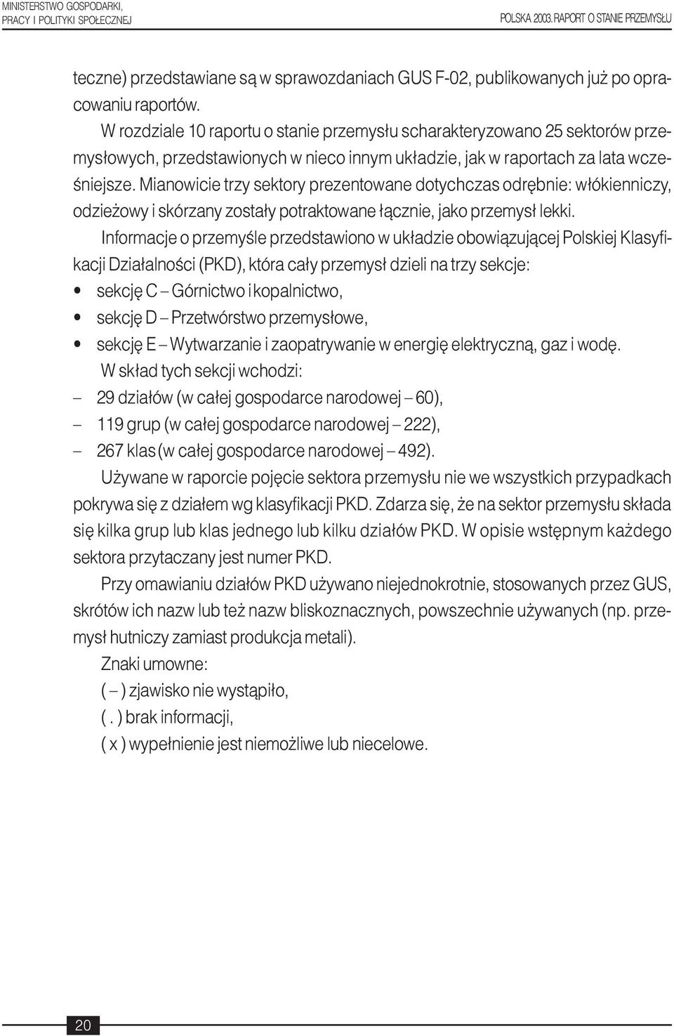 Mianowicie trzy sektory prezentowane dotychczas odrêbnie: w³ókienniczy, odzie owy i skórzany zosta³y potraktowane ³¹cznie, jako przemys³ lekki.