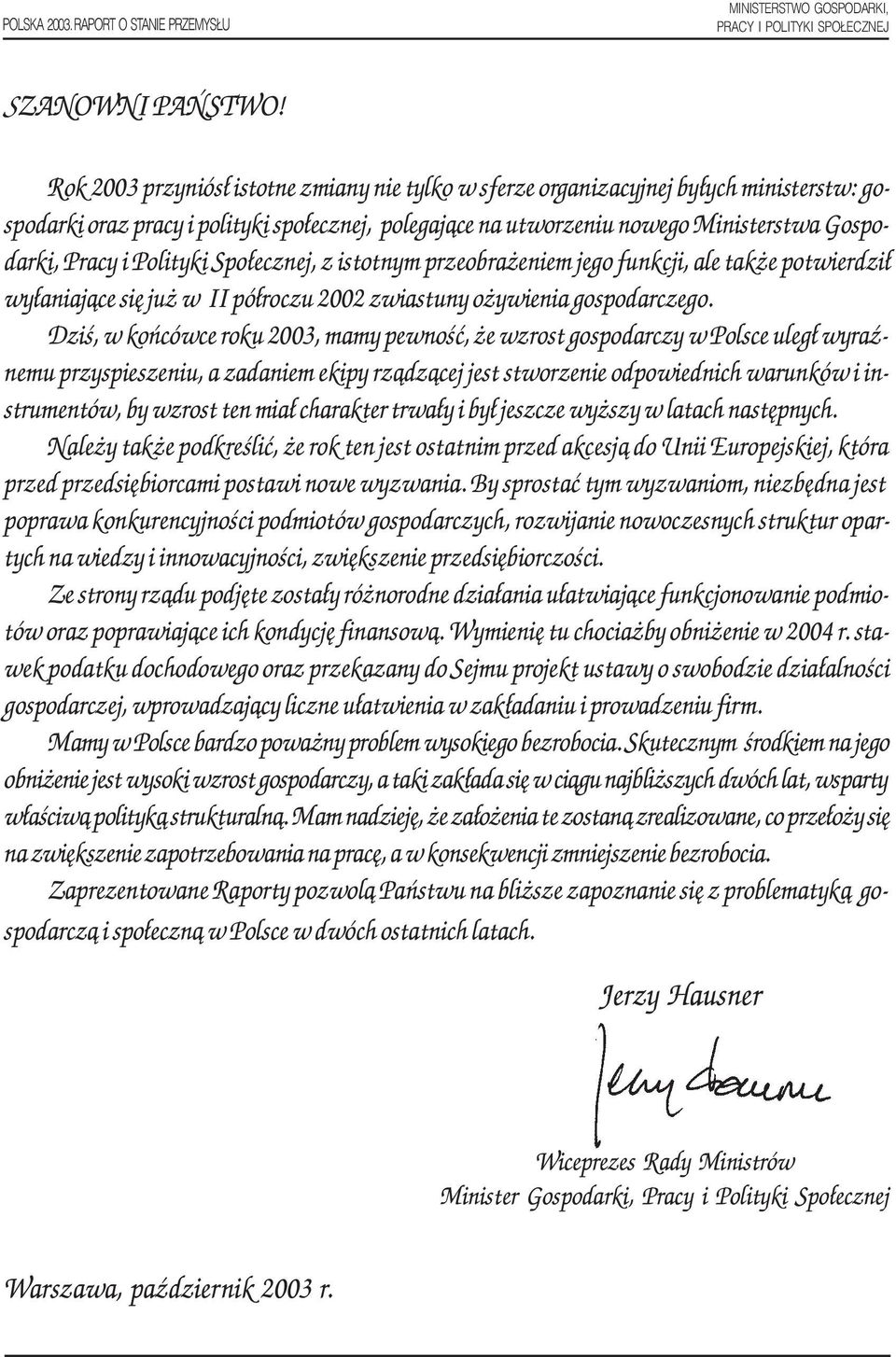 Polityki Spo³ecznej, z istotnym przeobra eniem jego funkcji, ale tak e potwierdzi³ wy³aniaj¹ce siê ju w II pó³roczu 2002 zwiastuny o ywienia gospodarczego.