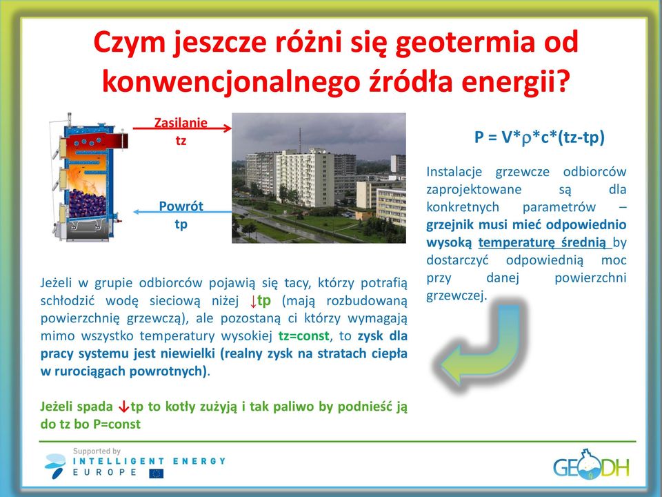 ci którzy wymagają mimo wszystko temperatury wysokiej tz=const, to zysk dla pracy systemu jest niewielki (realny zysk na stratach ciepła w rurociągach powrotnych).