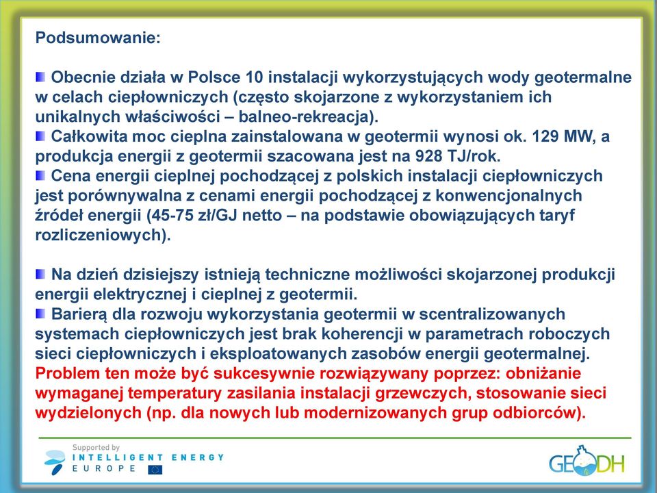 Cena energii cieplnej pochodzącej z polskich instalacji ciepłowniczych jest porównywalna z cenami energii pochodzącej z konwencjonalnych źródeł energii (45-75 zł/gj netto na podstawie obowiązujących