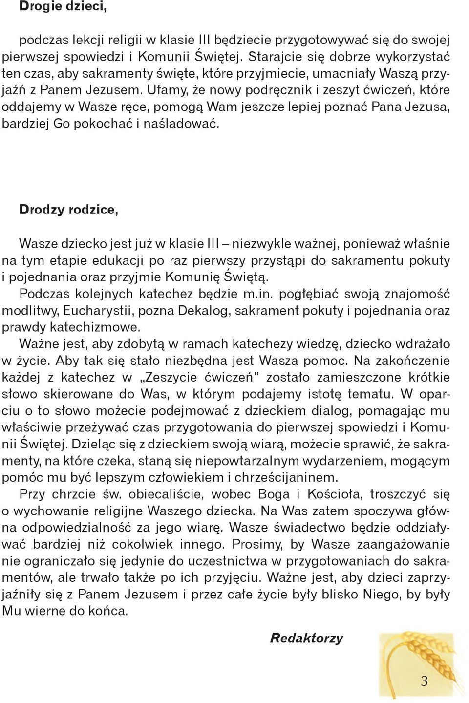 Ufamy, że nowy podręcznik i zeszyt ćwiczeń, które oddajemy w Wasze ręce, pomogą Wam jeszcze lepiej poznać Pana Jezusa, bardziej Go pokochać i naśladować.