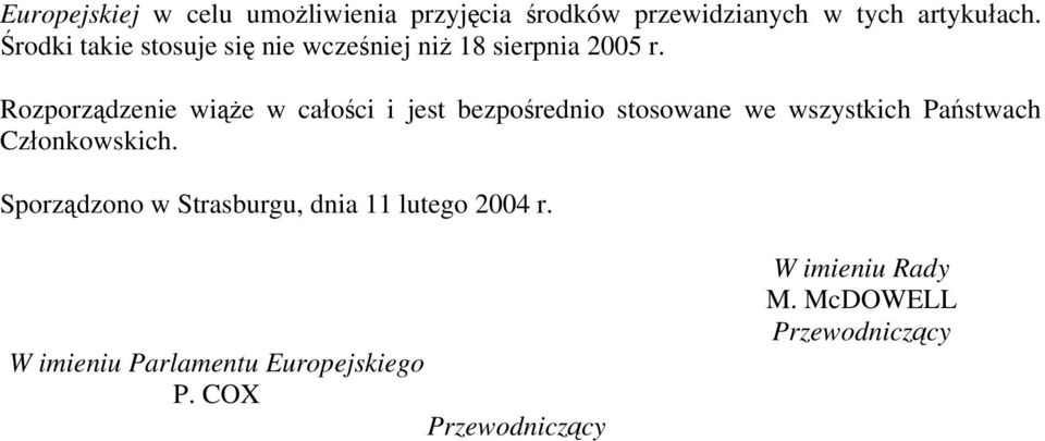 Rozporządzenie wiąże w całości i jest bezpośrednio stosowane we wszystkich Państwach Członkowskich.