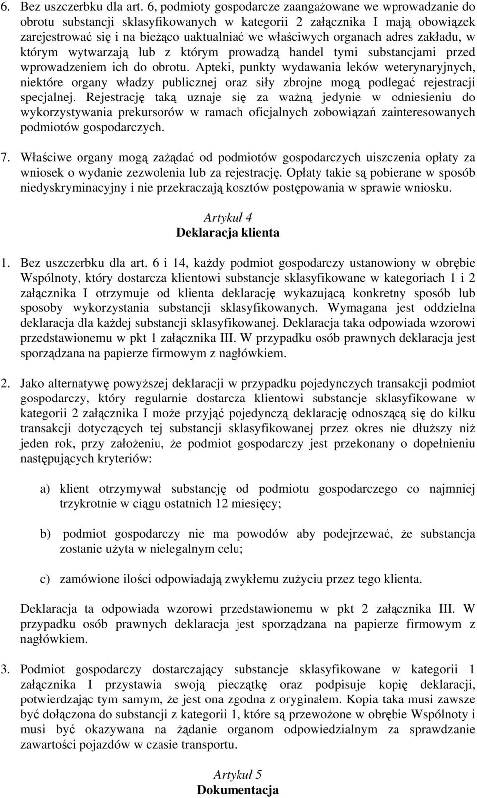 adres zakładu, w którym wytwarzają lub z którym prowadzą handel tymi substancjami przed wprowadzeniem ich do obrotu.