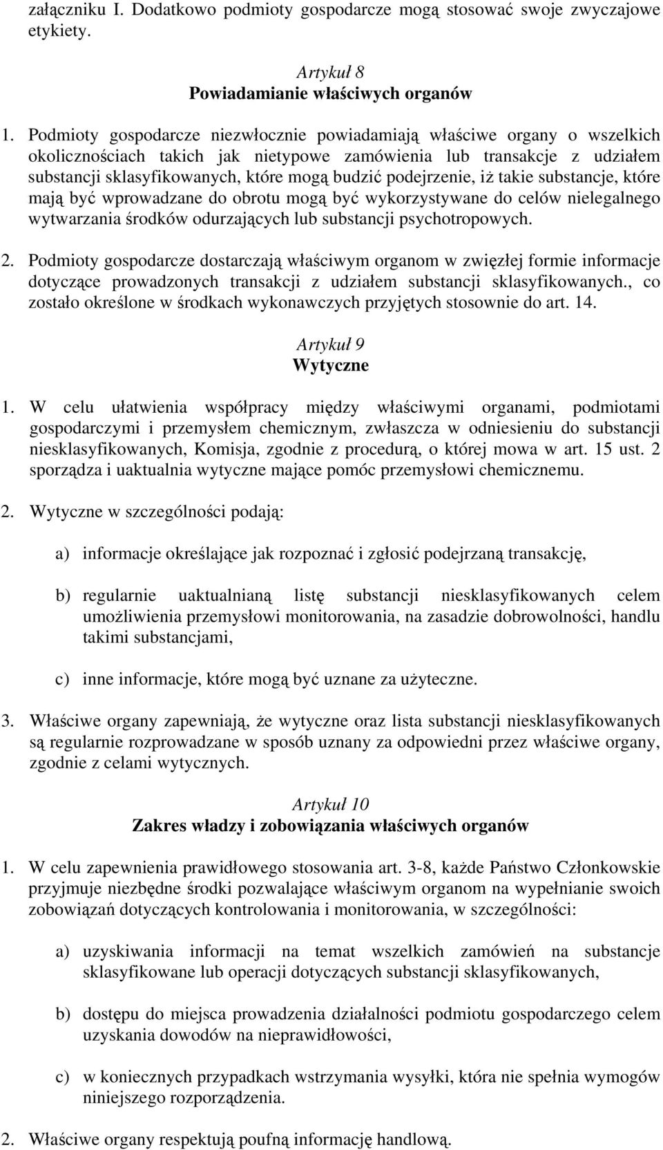 podejrzenie, iż takie substancje, które mają być wprowadzane do obrotu mogą być wykorzystywane do celów nielegalnego wytwarzania środków odurzających lub substancji psychotropowych. 2.