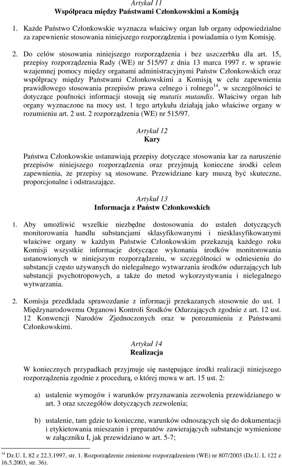 Do celów stosowania niniejszego rozporządzenia i bez uszczerbku dla art. 15, przepisy rozporządzenia Rady (WE) nr 515/97 z dnia 13 marca 1997 r.